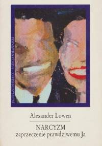 Narcyzm. Zaprzeczenie prawdziwemu Ja - Alexander Lowen