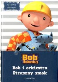 Bob i orkiestra. Straszny smok - praca zbiorowa
