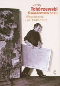 Świadectwo oczu. Wspomnienia z lat 1946-1957 - Jerzy Tchórzewski