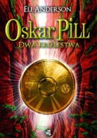 Oskar Pill. Dwa królestwa - Eli Anderson