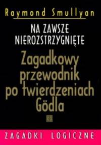 Na zawsze nierozstrzygnięte. Zagadkowy przewodnik po twierdzeniach Gödla - Raymond Smullyan