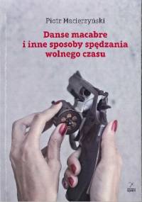 Danse macabre i inne sposoby spędzania wolnego czasu - Piotr Macierzyński