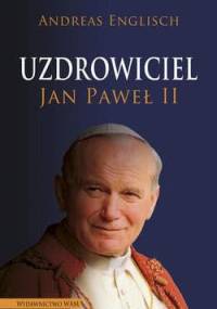 Uzdrowiciel. Jan Paweł II - Andreas Englisch