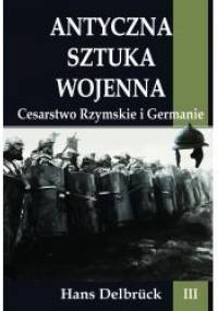 Antyczna sztuka wojenna. Cesarstwo Rzymskie i Germanie - Hans Delbrück