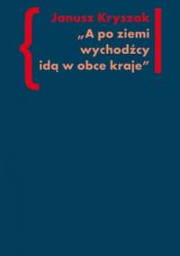 A po ziemi wychodźcy idą w obce kraje. O poezji i poetach Drugiej Emigracji - Janusz Kryszak