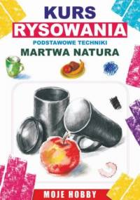 Kurs rysowania. Podstwowe techniki. Martwa natura - Mateusz Jagielski