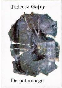 Do potomnego - Tadeusz Gajcy