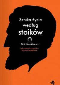 Sztuka życia według stoików - Piotr Stankiewicz