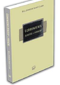 Uzdrowienia. Sukcesy i porażki - Bill Johnson, Randy Clark