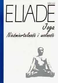 Joga. Nieśmiertelność i wolność - Mircea Eliade