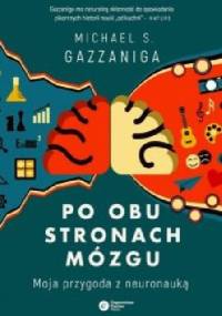 Po obu stronach mózgu. Moja przygoda z neuronauką - Michael Gazzaniga