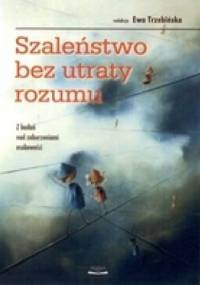 Szaleństwo bez utraty rozumu .Z badań nad zaburzeniami osobowości - Ewa Trzebińska