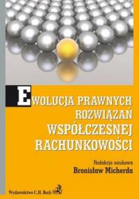 Ewolucja prawnych rozwiązań współczesnej rachunkowości - Bronisław Micherda
