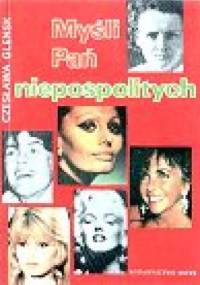 Myśli Pań niepospolitych - aforyzmy, maksymy, sentencje - Czesława Glensk