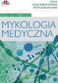 Mykologia medyczna - Alicja Kurnatowska, Piotr Kurnatowski