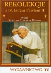 Rekolekcje z bł. Janem Pawłem II - Stanisław Dziwisz