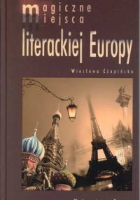 Magiczne miejsca literackiej Europy - Wiesława Czapińska