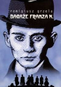 Bagaże Franza K. - Remigiusz Grzela