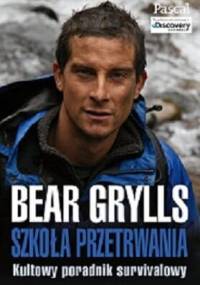 Szkoła przetrwania: kultowy poradnik survivalowy - Bear Grylls