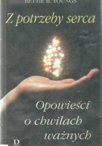 Z potrzeby serca. Opowieści o chwilach ważnych - Bettie B. Youngs