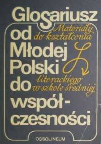 GLOSARIUSZ od Młodej Polski do współczesności. Materiały do kształcenia literackiego w szkole średniej - Tadeusz Patrzałek