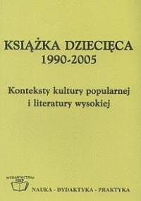 Książka dziecięca 1990-2005. Konteksty kultury popularnej i literatury wysokiej.
