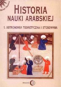 Historia nauki arabskiej. Tom 1. Astronomia teoretyczna i stosowana - Rasheda Roshdi