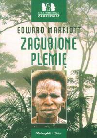 Zagubione plemię. Wyprawa do dżungli Papui-Nowej Gwinei - Edward Marriott