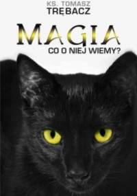 Magia. Co o niej wiemy? - ks. Tomasz Trębacz