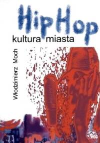 Hip Hop. Kultura miasta - Włodzimierz Moch