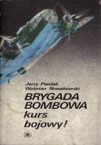 Brygada Bombowa kurs bojowy! - Jerzy Pawlak, Walerian Nowakowski