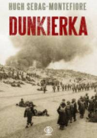 Dunkierka. Walka do ostatniego żołnierza - Hugh Sebag-Montefiore