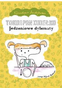 Tosia i Pan Kudełko „Jedzeniowe dylematy” - Klaudyna Andrijewska