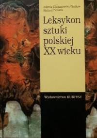 Leksykon sztuki polskiej XX wieku - Andrzej Pieńkos, Jolanta Chrzanowska-Pieńkoś