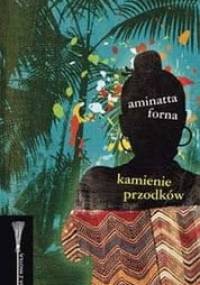 Kamienie przodków - Aminatta Forna