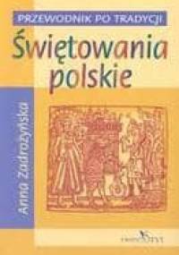 Świętowania polskie. Przewodnik po tradycji - Anna Zadrożyńska