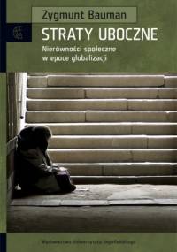Straty uboczne. Nierówności społeczne w epoce globalizacji - Zygmunt Bauman