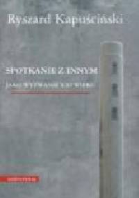 Spotkanie z Innym jako wyzwanie XXI wieku - Ryszard Kapuściński