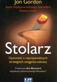 Stolarz. Opowieść o najwspanialszych strategiach osiągania sukcesu - Jon Gordon
