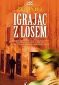 Igrając z losem - Tim Parks