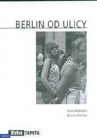 Berlin od ulicy - Arno Widmann, Marta Kilińska