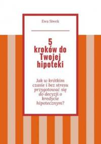5 kroków do Twojej hipoteki - Siwek Ewa