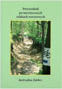 Przewodnik po turystycznych szlakach rowerowych. Jastrzębia Zdebrz - Andrzej Czacharowski, Marian Kurzyna