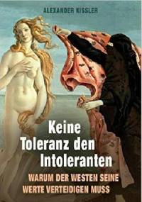 Keine Toleranz den Intoleranten. Warum der Westen seine Werte verteidigen muss - Alexander Kissler