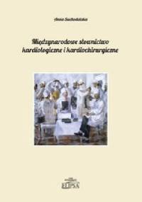 Międzynarodowe słownictwo kardiologiczne i kardiochirurgiczne - Anna Suchodolska