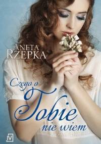 Czego o Tobie nie wiem - Aneta Rzepka