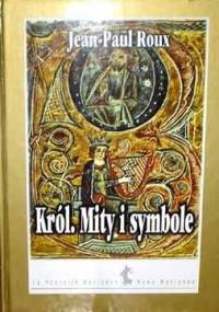 Król : mity i symbole - Jean-Paul Roux