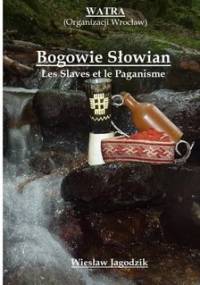 Bogowie Słowian. Les Slaves et le Paganisme - Wiesław Jagodzik