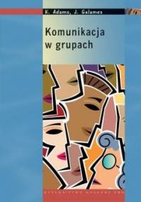 Komunikacja w grupach - Katherine Adams, Gloria J. Galanes