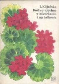 Rośliny ozdobne w mieszkaniu i na balkonie - Izabela Kiljańska